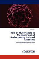 Role of Fluconazole in Management of Radiotherapy Induced Mucositis: Radiotherapy Induced Mucositis 3846544086 Book Cover