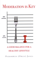 Moderation is Key: A Good Balance for a Healthy Lifestyle 1637460260 Book Cover