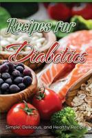 Recipes for Diabetics: Simple, Delicious and Healthy Recipes 1539969614 Book Cover