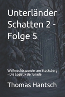Unterländer Schatten 2 - Folge 5: Weihnachtswunder am Stocksberg - Die Logistik der Gnade (German Edition) B0GKZNTD4S Book Cover