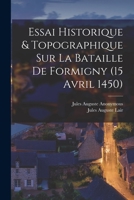 Essai Historique & Topographique Sur La Bataille De Formigny (15 Avril 1450) 1018589155 Book Cover