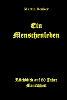 Ein Menschenleben: Rückblick auf 80 Jahre Menschheit 1530014301 Book Cover