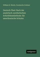 Deutsch Fibel: Nach der analytisch-synthetischen Schreiblesemethode: für amerikanische Schulen 3563920516 Book Cover