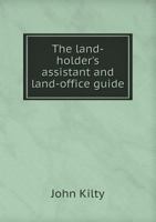 The Land-Holder's Assistant and Land-Office Guide 5518832591 Book Cover