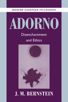 Adorno: Disenchantment and Ethics (Modern European Philosophy) 0521003091 Book Cover