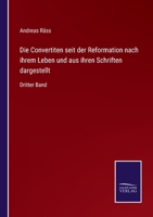 Die Convertiten seit der Reformation nach ihrem Leben und aus ihren Schriften dargestellt: Dritter Band 3752549246 Book Cover