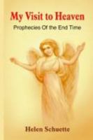 My Visit to Heaven: Prophecies of the End Time 1418436879 Book Cover