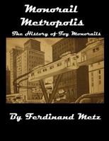 Monorail Metropolis, the History of Toy Monorails 1542596793 Book Cover