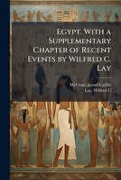 Egypt. with a Supplementary Chapter of Recent Events by Wilfred C. Lay 1178494624 Book Cover