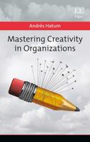 Mastering Creativity in Organizations 1788110145 Book Cover