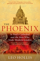 The Phoenix: St. Paul's Cathedral And The Men Who Made Modern London 1474622860 Book Cover