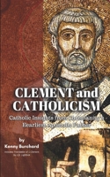 Clement and Catholicism: Catholic Insights Christianity’s Earliest Apostolic Father B0F1FGM76Y Book Cover