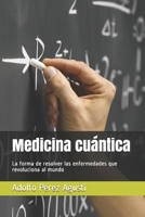 Medicina cuántica: La forma de resolver las enfermedades que revoluciona al mundo (Metafísica y psicología) (Spanish Edition) B08J1SK6V6 Book Cover