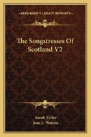 The Songstresses of Scotland, Volume 2 0469147598 Book Cover