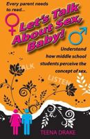 Let's Talk about Sex, Baby!: Understand How Middle School Students Perceive the Concept of Sex 1533140235 Book Cover