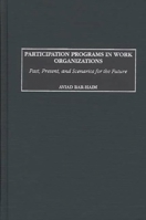 Participation Programs in Work Organizations: Past, Present, and Scenarios for the Future 1567204236 Book Cover