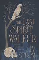 The Last Spiritwalker: A dark fantasy road trip B0BKHPV7NL Book Cover