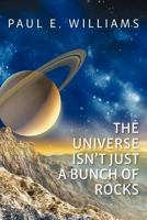 The Universe Isn't Just a Bunch of Rocks 1477593551 Book Cover