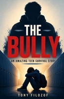 The Bully: An Amazing Teen Survival Story B0HFKGNV8Q Book Cover