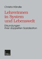 Lehrerinnen in System Und Lebenswelt: Erkundungen Ihrer Doppelten Sozialisation 381002080X Book Cover