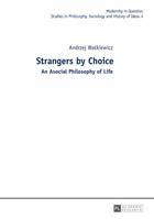 Strangers by Choice: An Asocial Philosophy of Life.- Translated by Tul'si Bhambry and Agnieszka Waśkiewicz. Editorial work by Tul'si Bhambry. 3631640404 Book Cover