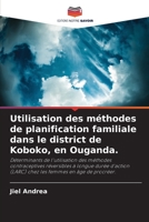 Utilisation des méthodes de planification familiale dans le district de Koboko, en Ouganda. 6205705613 Book Cover