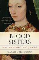 Blood Sisters: The Women Behind the Wars of the Roses 0465018319 Book Cover