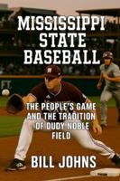 Mississippi State Baseball: The People’s Game and the Tradition of Dudy Noble Field (The Diamond Republic: College Baseball and the American Imagination) B0G3W49LKT Book Cover