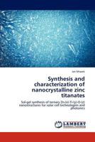 Synthesis and characterization of nanocrystalline zinc titanates 3659191108 Book Cover