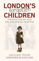 London's Forgotten Children: Thomas Coram and the Foundling Hospital 1803991879 Book Cover