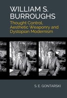William S. Burroughs: Thought Control, Aesthetic Weaponry, and Dystopian Modernism 1638040540 Book Cover