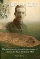 Made Em Cry: The Wartime & Lifetime Experiences of One of the NOT-Ordinary Men 1780910649 Book Cover