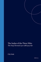 The Sudan of the Three Niles: The Funj Chronicle 910-1288/1504-1871 9004112561 Book Cover