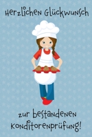 Herzlichen Glückwunsch zur bestandenen Konditorenprüfung!: Geschenkidee für Mädchen und Frauen zur Abschlussprüfung als Konditorin. (German Edition) 1089882998 Book Cover