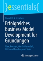 Erfolgreiches Business Model Development Fr Grndungen: Idee, Konzept, Geschftsmodell, Pitch Und Roadmap Mit Tools 3658321393 Book Cover
