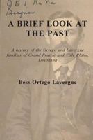 A Brief Look at the Past : A History of the Ortego and Lavergne Families of Grand Prairie and Ville Platte, Louisiana 197398282X Book Cover