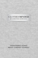 Clothes Minded: Fashionable Essays About Finding Yourself B0G49RW4D8 Book Cover
