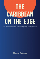 The Caribbean on the Edge: The Political Stress of Stability, Equality, and Diplomacy 1487529449 Book Cover