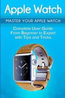 Apple Watch: 2018 User Guide to Your Apple Watch: Tips and Tricks Included 1717030610 Book Cover