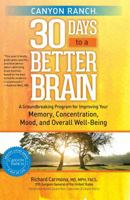 Canyon Ranch 30 Days to a Better Brain: A Groundbreaking Program for Improving Your Memory, Concentration, Mood, and Overall Well-Being 1451643810 Book Cover