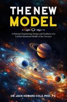 The New Model: A Rational Engineering Design and Synthesis of a Unified Quantized Model of the Universe B0DSV2NKVL Book Cover