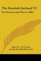 The Kentish Garland V2: On Persons And Places 1165132265 Book Cover