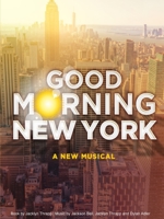 Good Morning New York: A New Musical 1794875204 Book Cover