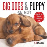Big Dogs & Puppy Facts for Kids Dogs Book for Children Children's Dog Books 1541916794 Book Cover