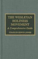 The Wesleyan Holiness Movement: A Comprehensive Guide (Atla Bibliography Series) 0810854333 Book Cover