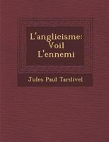 L'anglicisme, voil� l'ennemi 1535210613 Book Cover