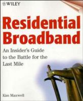 Residential Broadband: An Insider's Guide to the Battle for the Last Mile 0471251658 Book Cover