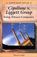 Cipollone V. Liggett Group: Suing Tobacco Companies (Landmark Supreme Court Cases) 076601343X Book Cover