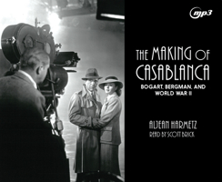 The Making of Casablanca: Bogart, Bergman, and World War II 1640914056 Book Cover