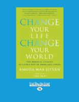 Change Your Life Change Your World (Large Print 16pt) 1459665953 Book Cover